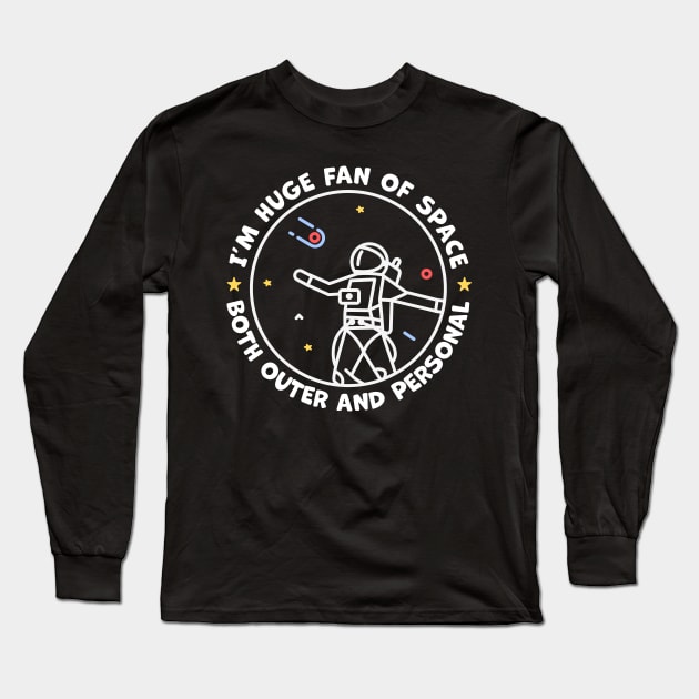 Im A Huge Fan of Space Both Outer And Personal Long Sleeve T-Shirt by Ravensdesign